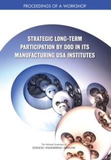 Strategic Long-Term Participation by DoD in Its Manufacturing USA Institutes : Proceedings of a Workshop