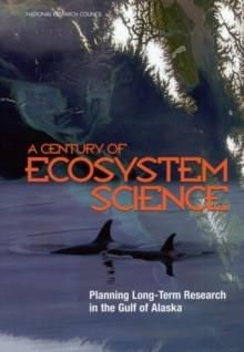 A Century of Ecosystem Science : Planning Long-Term Research in the Gulf of Alaska