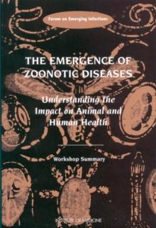 The Emergence of Zoonotic Diseases : Understanding the Impact on Animal and Human Health: Workshop Summary