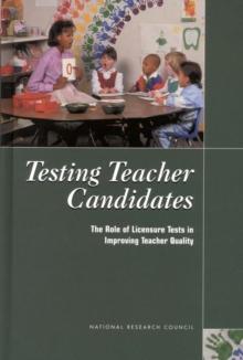 Testing Teacher Candidates : The Role of Licensure Tests in Improving Teacher Quality