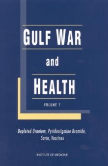 Gulf War and Health : Volume 1. Depleted Uranium, Pyridostigmine Bromide, Sarin, and Vaccines