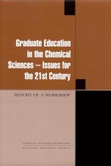 Graduate Education in the Chemical Sciences : Issues for the 21st Century: Report of a Workshop