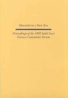 Materials in a New Era : Proceedings of the 1999 Solid State Sciences Committee Forum