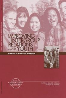 Improving Intergroup Relations Among Youth : Summary of a Research Workshop