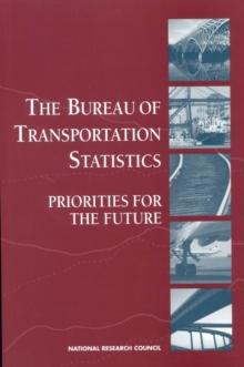 The Bureau of Transportation Statistics : Priorities for the Future