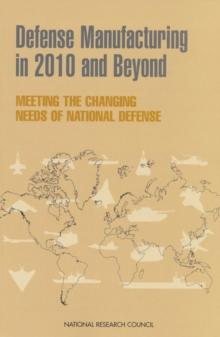 Defense Manufacturing in 2010 and Beyond : Meeting the Changing Needs of National Defense