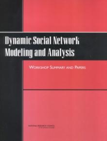 Dynamic Social Network Modeling and Analysis : Workshop Summary and Papers