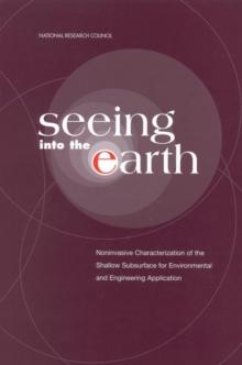 Seeing into the Earth : Noninvasive Characterization of the Shallow Subsurface for Environmental and Engineering Applications