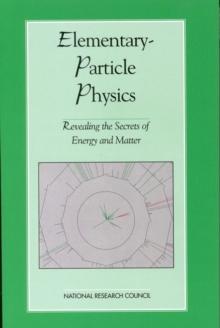 Elementary-Particle Physics : Revealing the Secrets of Energy and Matter