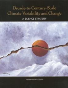 Decade-to-Century-Scale Climate Variability and Change : A Science Strategy