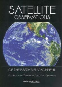 Satellite Observations of the Earth's Environment : Accelerating the Transition of Research to Operations