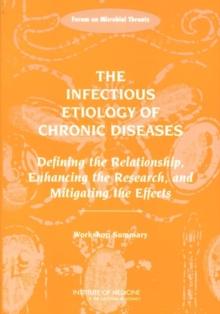 The Infectious Etiology of Chronic Diseases : Defining the Relationship, Enhancing the Research, and Mitigating the Effects: Workshop Summary