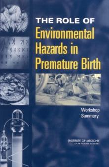 The Role of Environmental Hazards in Premature Birth : Workshop Summary