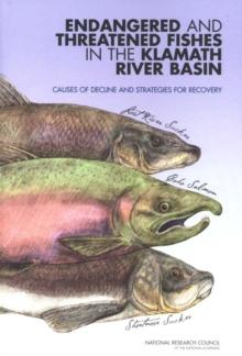 Endangered and Threatened Fishes in the Klamath River Basin : Causes of Decline and Strategies for Recovery