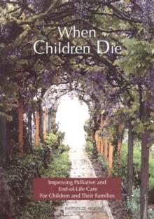 When Children Die : Improving Palliative and End-of-Life Care for Children and Their Families: Summary