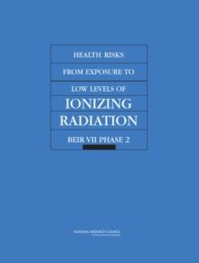 Health Risks from Exposure to Low Levels of Ionizing Radiation : BEIR VII Phase 2