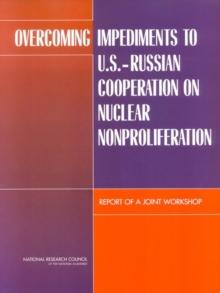 Overcoming Impediments to U.S.-Russian Cooperation on Nuclear Nonproliferation : Report of a Joint Workshop