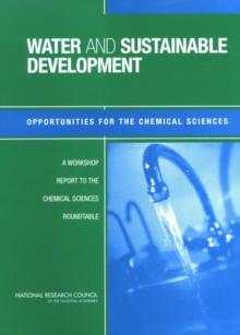 Water and Sustainable Development : Opportunities for the Chemical Sciences: A Workshop Report to the Chemical Sciences Roundtable