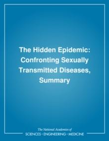 The Hidden Epidemic : Confronting Sexually Transmitted Diseases, Summary