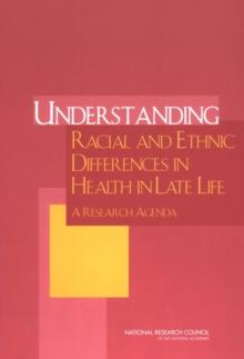 Understanding Racial and Ethnic Differences in Health in Late Life : A Research Agenda