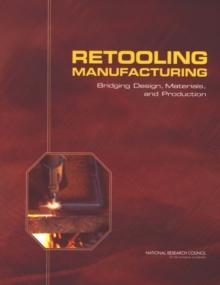 Retooling Manufacturing : Bridging Design, Materials, and Production