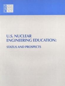 U.S. Nuclear Engineering Education : Status and Prospects