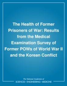 The Health of Former Prisoners of War : Results from the Medical Examination Survey of Former POWs of World War II and the Korean Conflict