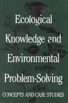 Ecological Knowledge and Environmental Problem-Solving : Concepts and Case Studies