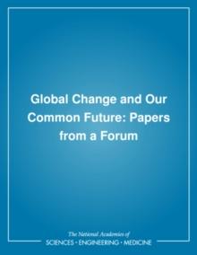 Global Change and Our Common Future : Papers from a Forum