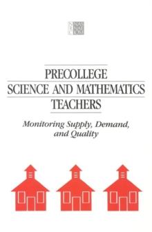 Precollege Science and Mathematics Teachers : Monitoring Supply, Demand, and Quality