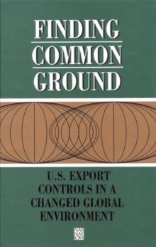 Finding Common Ground : U.S. Export Controls in a Changed Global Environment