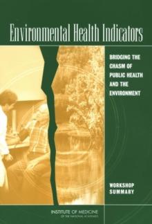 Environmental Health Indicators : Bridging the Chasm of Public Health and the Environment: Workshop Summary