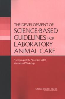 The Development of Science-based Guidelines for Laboratory Animal Care : Proceedings of the November 2003 International Workshop