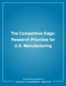 The Competitive Edge : Research Priorities for U.S. Manufacturing