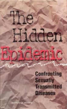 The Hidden Epidemic : Confronting Sexually Transmitted Diseases