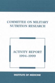 Committee on Military Nutrition Research : Activity Report 1994-1999