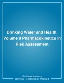 Drinking Water and Health, Volume 8 : Pharmacokinetics in Risk Assessment