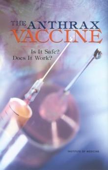 The Anthrax Vaccine : Is It Safe? Does It Work?