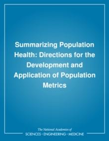 Summarizing Population Health : Directions for the Development and Application of Population Metrics