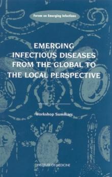 Emerging Infectious Diseases from the Global to the Local Perspective : A Summary of a Workshop of the Forum on Emerging Infections