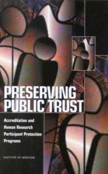 Preserving Public Trust : Accreditation and Human Research Participant Protection Programs