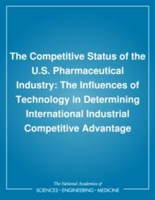 The Competitive Status of the U.S. Pharmaceutical Industry : The Influences of Technology in Determining International Industrial Competitive Advantage