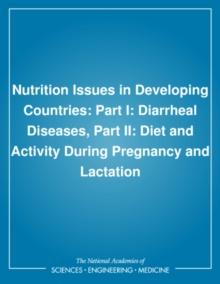 Nutrition Issues in Developing Countries : Part I: Diarrheal Diseases, Part II: Diet and Activity During Pregnancy and Lactation