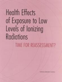 Health Effects of Exposure to Low Levels of Ionizing Radiations : Time for Reassessment?