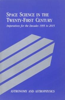 Astronomy and Astrophysics : Space Science in the Twenty-First Century -- Imperatives for the Decades 1995 to 2015