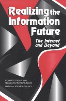 Realizing the Information Future : The Internet and Beyond