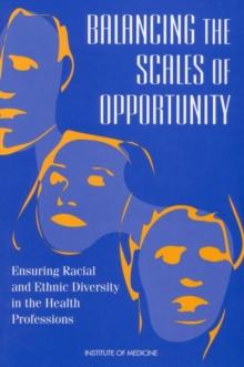 Balancing the Scales of Opportunity : Ensuring Racial and Ethnic Diversity in the Health Professions