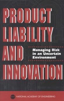 Product Liability and Innovation : Managing Risk in an Uncertain Environment