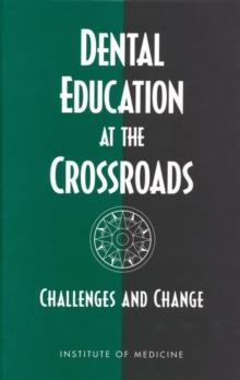 Dental Education at the Crossroads : Challenges and Change