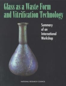 Glass as a Waste Form and Vitrification Technology : Summary of an International Workshop